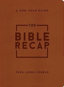 The Bible Recap: A One-Year Guide Deluxe Edition (Imitation Leather) by Tara-Leigh Cobble